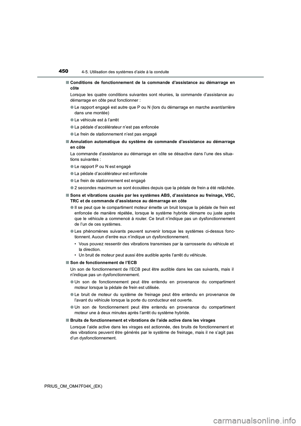 TOYOTA PRIUS 2022  Manuel du propriétaire (in French) 4504-5. Utilisation des systèmes d’aide à la conduite
PRIUS_OM_OM47F04K_(EK)�QConditions de fonctionnement de la commande d’assistance au démarrage en
côte
Lorsque les quatre conditions suivan