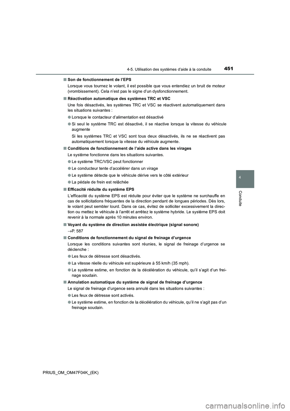 TOYOTA PRIUS 2022  Manuel du propriétaire (in French) 4514-5. Utilisation des systèmes d’aide à la conduite
4
Conduite
PRIUS_OM_OM47F04K_(EK)�QSon de fonctionnement de l’EPS
Lorsque vous tournez le volant, il est possible que vous entendiez un brui