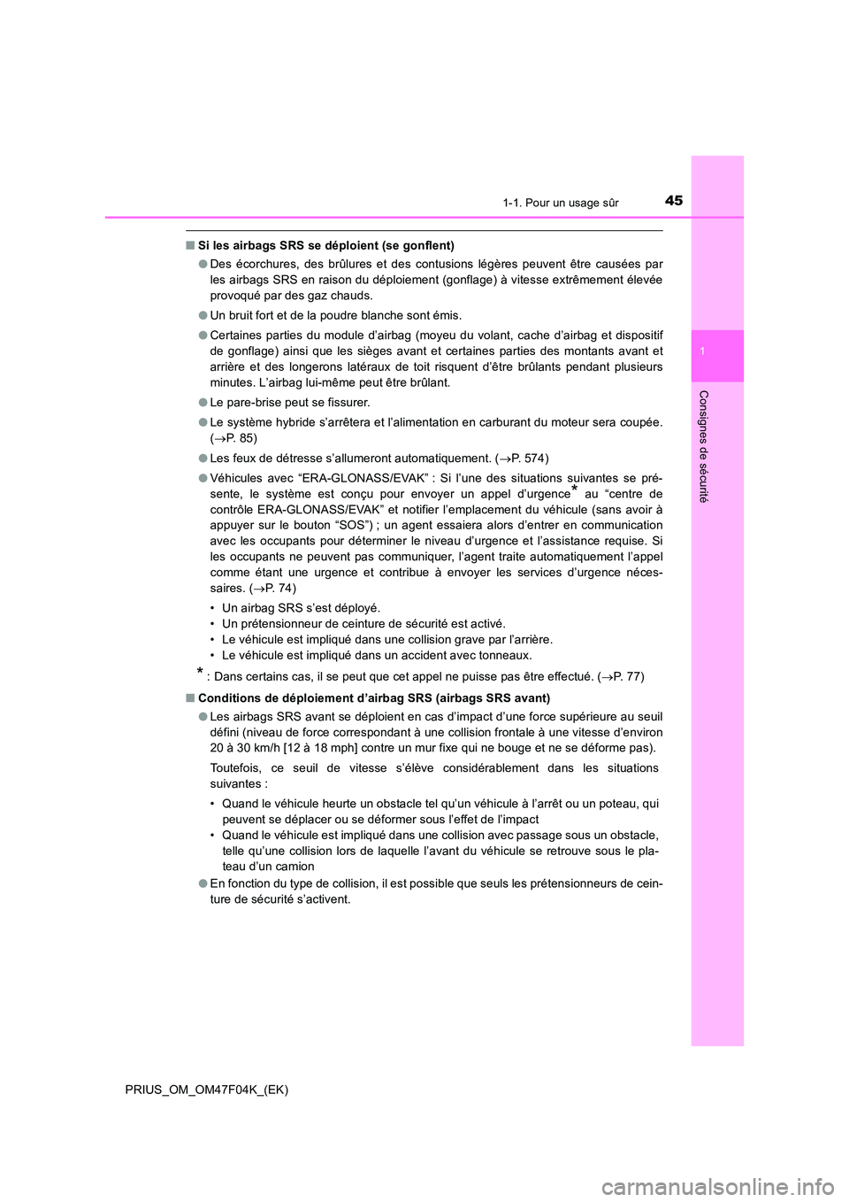 TOYOTA PRIUS 2022  Manuel du propriétaire (in French) 451-1. Pour un usage sûr
1
PRIUS_OM_OM47F04K_(EK)
Consignes de sécurité
�QSi les airbags SRS se déploient (se gonflent) 
�O Des écorchures, des brûlures et des contusions légères peuvent être