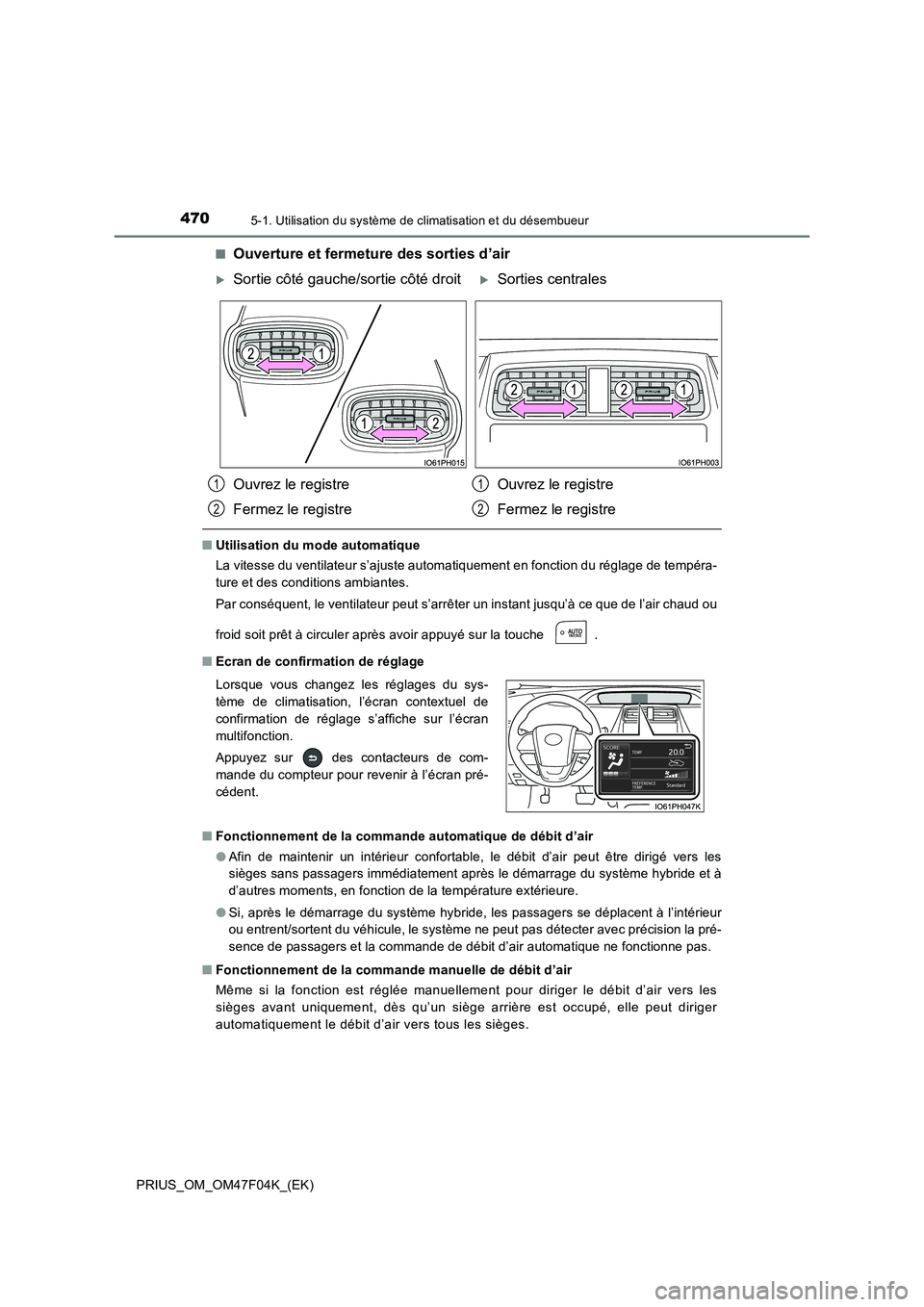 TOYOTA PRIUS 2022  Manuel du propriétaire (in French) 4705-1. Utilisation du système de climatisation et du désembueur
PRIUS_OM_OM47F04K_(EK) 
�QOuverture et fermeture des sorties d’air
�Q Utilisation du mode automatique 
La vitesse du ventilateur s