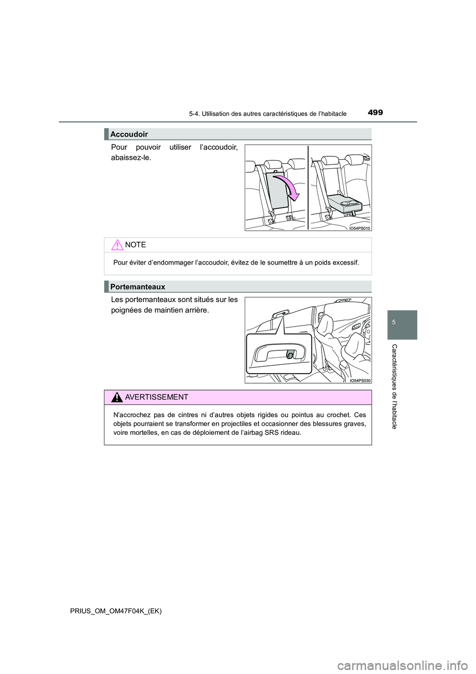 TOYOTA PRIUS 2022  Manuel du propriétaire (in French) 4995-4. Utilisation des autres caractéristiques de l’habitacle
PRIUS_OM_OM47F04K_(EK)
5
Caractéristiques de l’habitacle
Pour pouvoir utiliser l’accoudoir, 
abaissez-le. 
Les portemanteaux sont