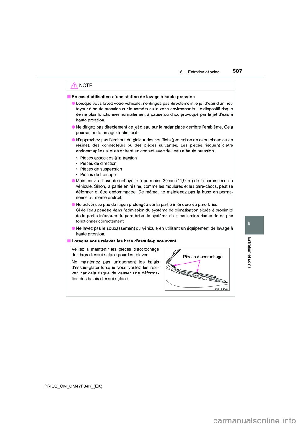TOYOTA PRIUS 2022  Manuel du propriétaire (in French) 5076-1. Entretien et soins
PRIUS_OM_OM47F04K_(EK)
6
Entretien et soins
NOTE
�QEn cas d’utilisation d’une station de lavage à haute pression 
�O Lorsque vous lavez votre véhicule, ne dirigez pas 