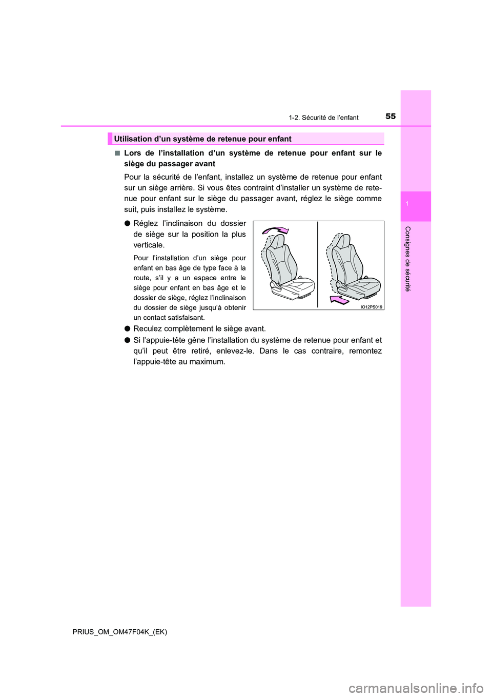 TOYOTA PRIUS 2022  Manuel du propriétaire (in French) 551-2. Sécurité de l’enfant
1
PRIUS_OM_OM47F04K_(EK)
Consignes de sécurité
�QLors de l’installation d’un système de retenue pour enfant sur le 
siège du passager avant 
Pour la sécurité 