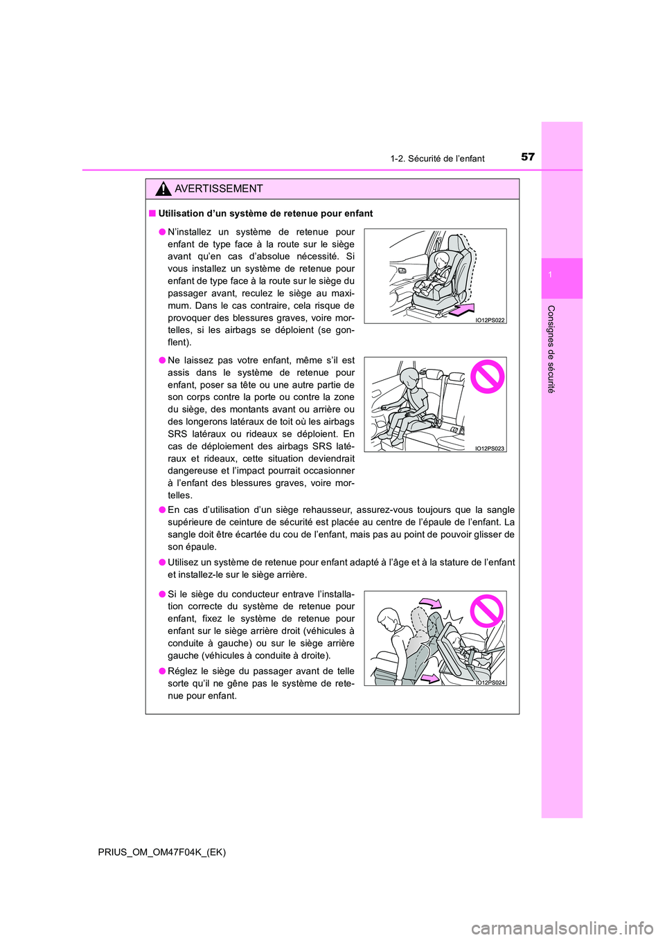 TOYOTA PRIUS 2022  Manuel du propriétaire (in French) 571-2. Sécurité de l’enfant
1
PRIUS_OM_OM47F04K_(EK)
Consignes de sécurité
AVERTISSEMENT
�QUtilisation d’un système de retenue pour enfant 
�O En cas d’utilisation d’un siège rehausseur,