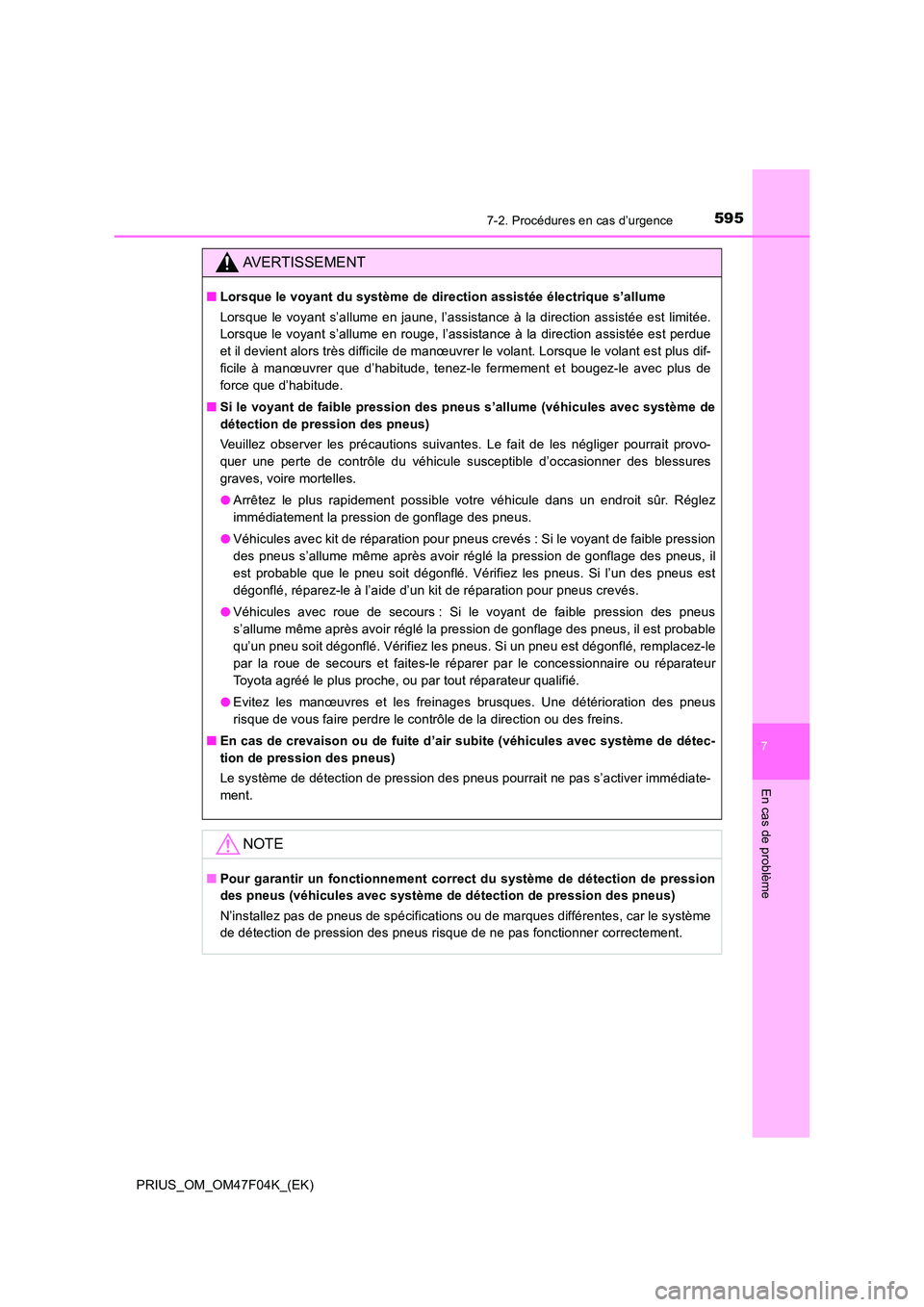 TOYOTA PRIUS 2022  Manuel du propriétaire (in French) 5957-2. Procédures en cas d’urgence
PRIUS_OM_OM47F04K_(EK)
7
En cas de problème
AVERTISSEMENT
�QLorsque le voyant du système de direction assistée électrique s’allume 
Lorsque le voyant s’a