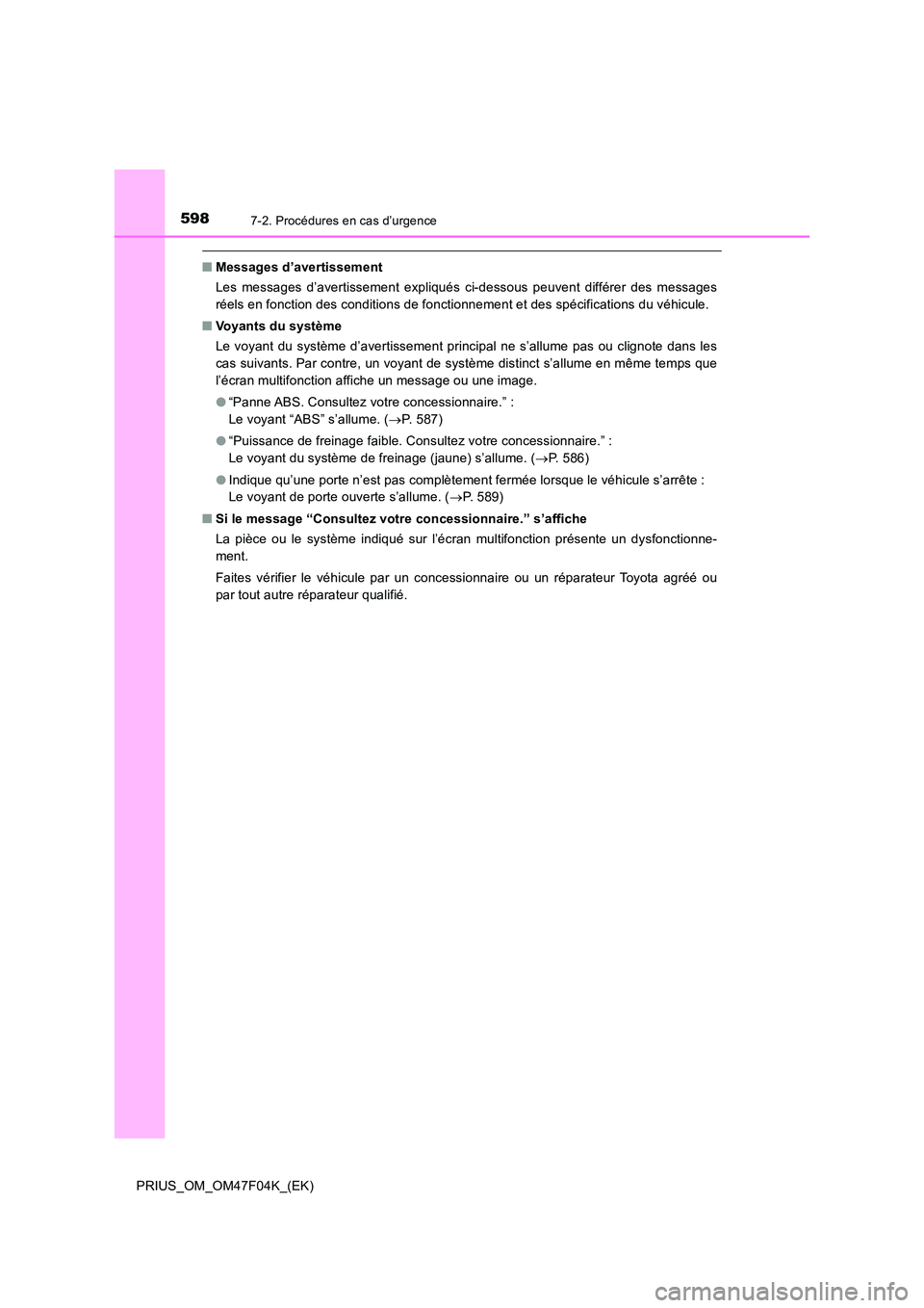 TOYOTA PRIUS 2022  Manuel du propriétaire (in French) 5987-2. Procédures en cas d’urgence
PRIUS_OM_OM47F04K_(EK)
�QMessages d’avertissement 
Les messages d’avertissement expliqués ci-dessous peuvent différer des messages 
réels en fonction des 