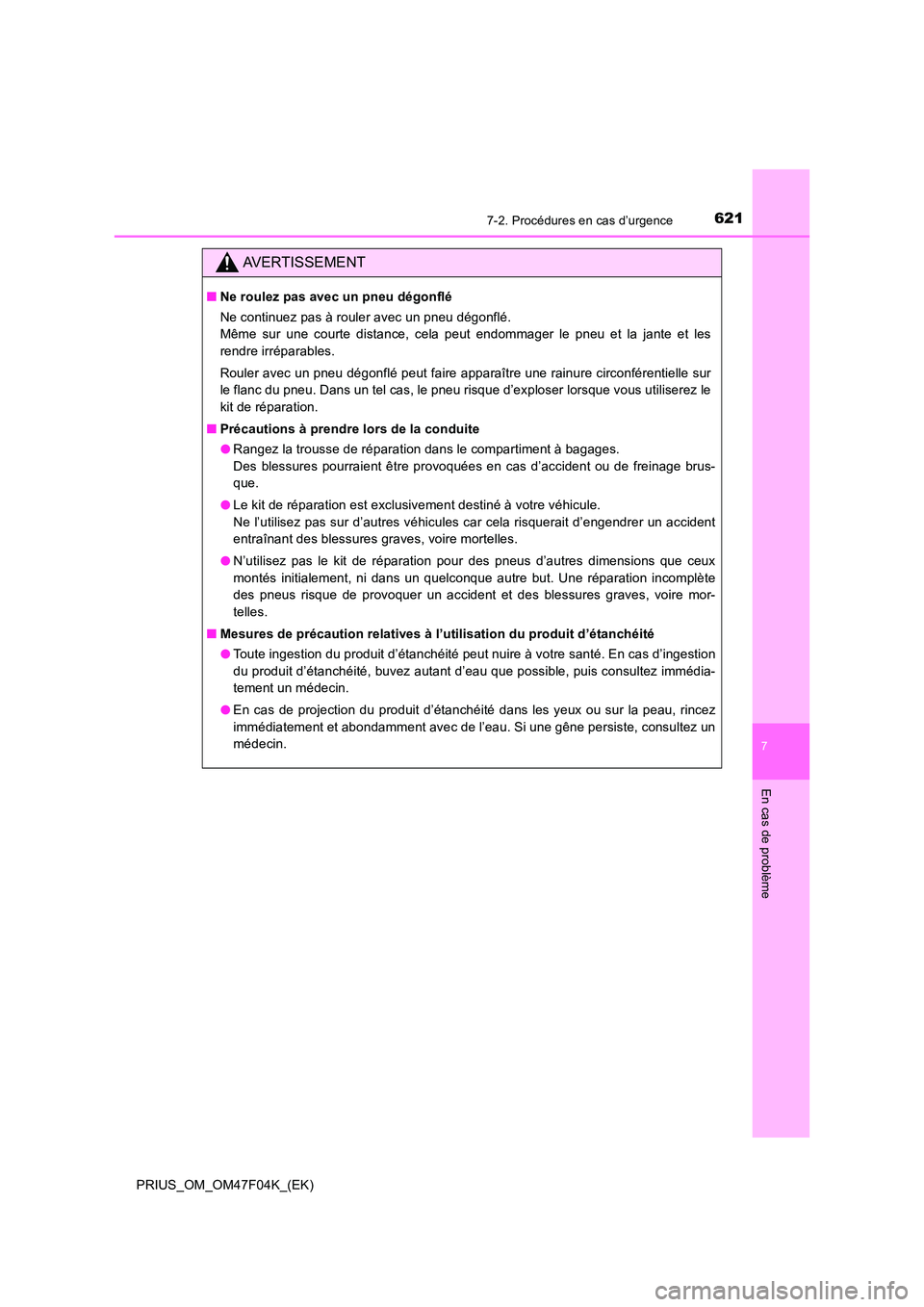 TOYOTA PRIUS 2022  Manuel du propriétaire (in French) 6217-2. Procédures en cas d’urgence
PRIUS_OM_OM47F04K_(EK)
7
En cas de problème
AVERTISSEMENT
�QNe roulez pas avec un pneu dégonflé 
Ne continuez pas à rouler avec un pneu dégonflé.  
Même s
