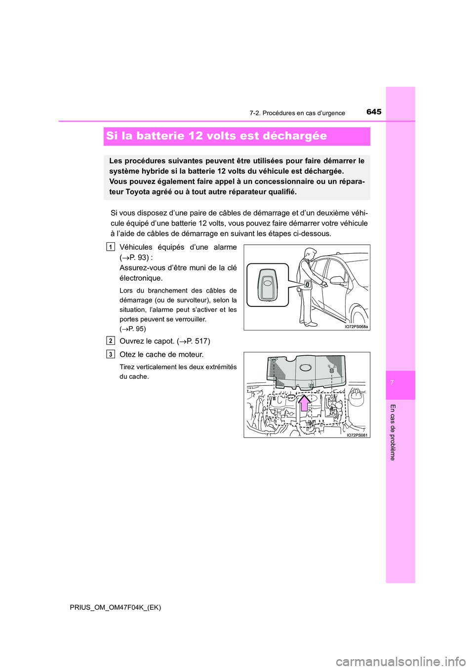 TOYOTA PRIUS 2022  Manuel du propriétaire (in French) 6457-2. Procédures en cas d’urgence
PRIUS_OM_OM47F04K_(EK)
7
En cas de problème
Si la batterie 12 volts est déchargée
Si vous disposez d’une paire de câbles de démarrage et d’un deuxième 