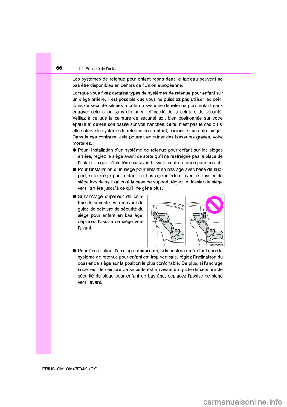 TOYOTA PRIUS 2022  Manuel du propriétaire (in French) 661-2. Sécurité de l’enfant
PRIUS_OM_OM47F04K_(EK)
Les systèmes de retenue pour enfant repris dans le tableau peuvent ne 
pas être disponibles en dehors de l’Union européenne. 
Lorsque vous f