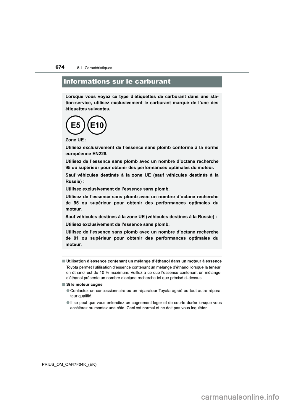 TOYOTA PRIUS 2022  Manuel du propriétaire (in French) 6748-1. Caractéristiques
PRIUS_OM_OM47F04K_(EK)
Infor mations sur le carburant
�QUtilisation d’essence contenant un mélange d’éthanol dans un moteur à essence
Toyota permet l’utilisation d