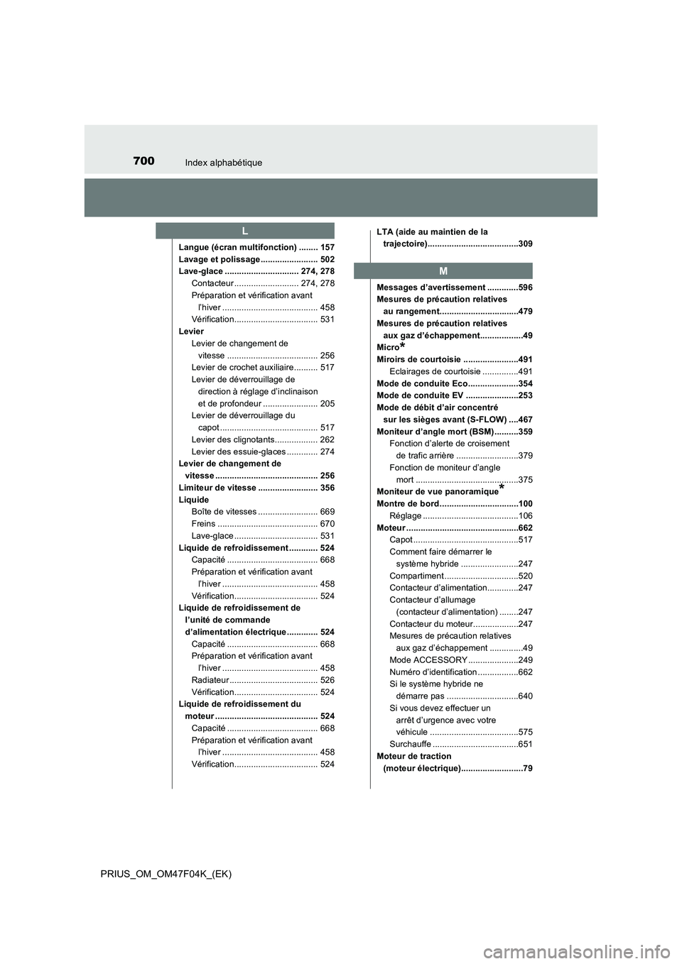 TOYOTA PRIUS 2022  Manuel du propriétaire (in French) 700Index alphabétique
PRIUS_OM_OM47F04K_(EK)
Langue (écran multifonction) ........ 157
Lavage et polissage ........................ 502
Lave-glace ............................... 274, 278
Contacteur