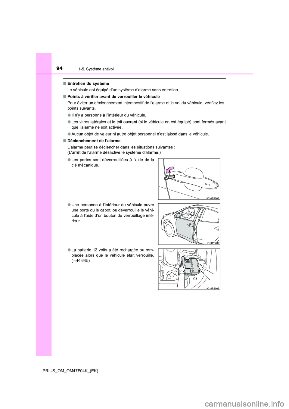 TOYOTA PRIUS 2022  Manuel du propriétaire (in French) 941-5. Système antivol
PRIUS_OM_OM47F04K_(EK)
�QEntretien du système 
Le véhicule est équipé d’un système d’alarme sans entretien. 
�Q Points à vérifier avant de verrouiller le véhicule 
