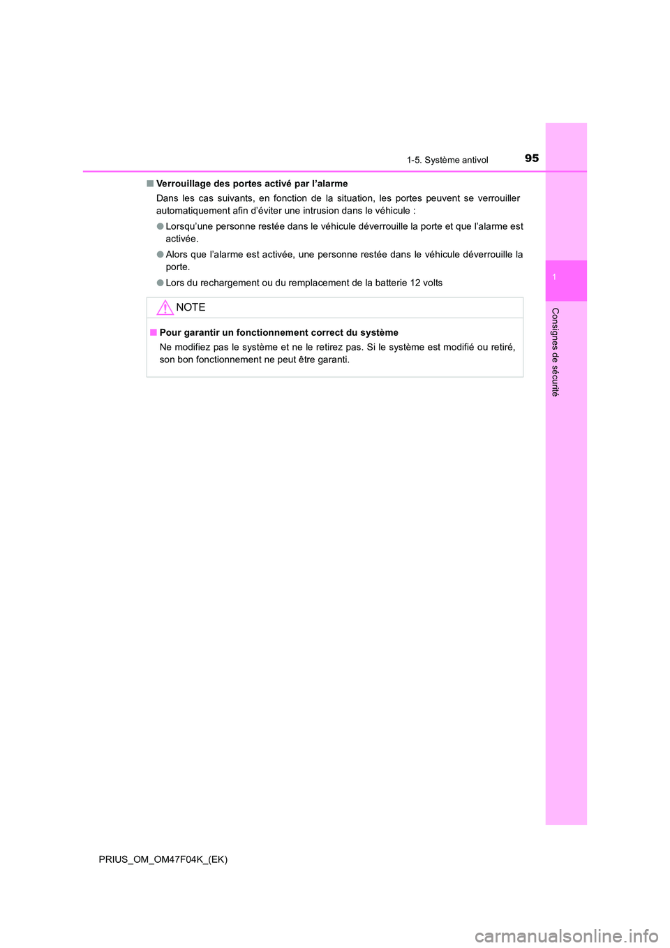 TOYOTA PRIUS 2022  Manuel du propriétaire (in French) 951-5. Système antivol
1
PRIUS_OM_OM47F04K_(EK)
Consignes de sécurité
�QVerrouillage des portes activé par l’alarme 
Dans les cas suivants, en fonction de la situation, les portes peuvent se ver