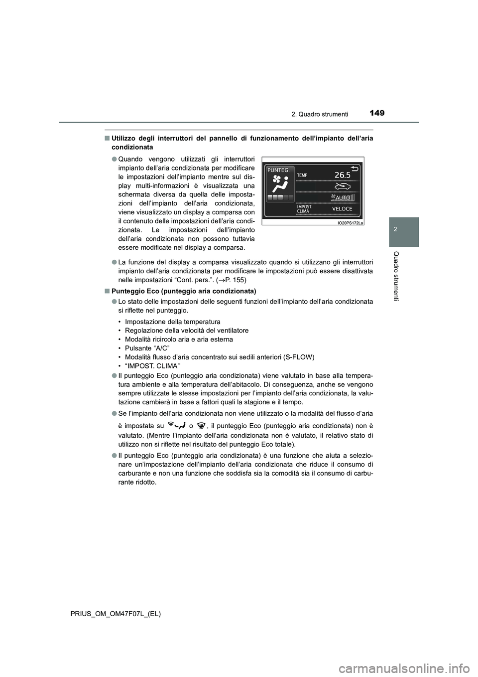 TOYOTA PRIUS 2022  Manuale duso (in Italian) 1492. Quadro strumenti
2
Quadro strumenti
PRIUS_OM_OM47F07L_(EL)
�QUtilizzo degli interruttori del pannello di funzionamento dell’impianto dell’aria
condizionata
�OLa funzione del display a compar