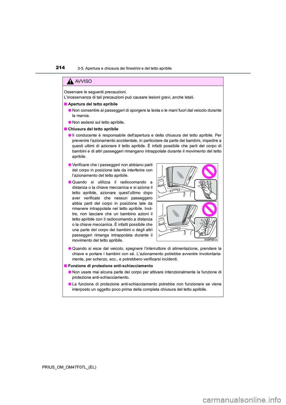 TOYOTA PRIUS 2022  Manuale duso (in Italian) 2143-5. Apertura e chiusura dei finestrini e del tetto apribile
PRIUS_OM_OM47F07L_(EL)
AVVISO
Osservare le seguenti precauzioni.  
L’inosservanza di tali precauzioni può causare lesioni gravi, anch