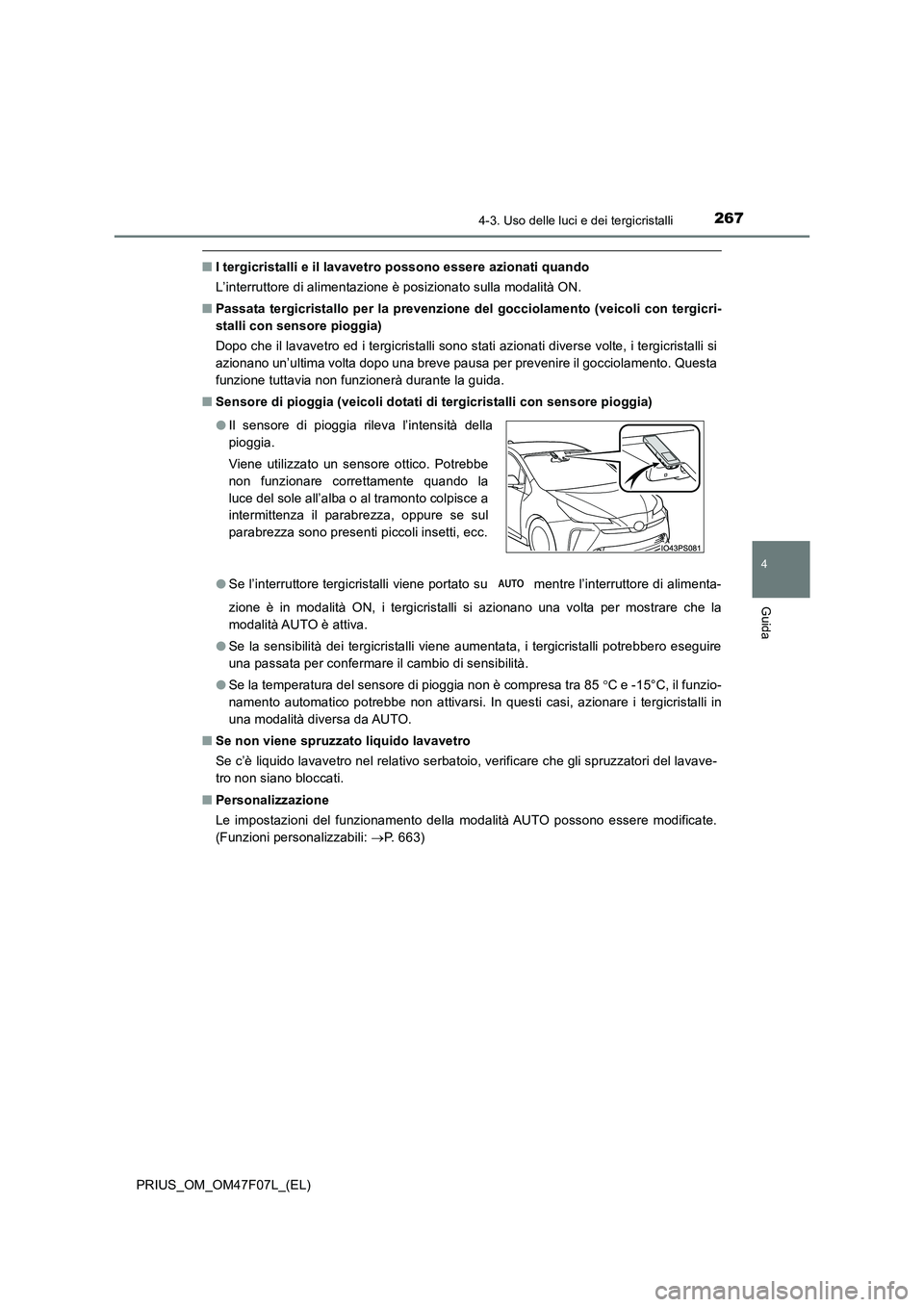 TOYOTA PRIUS 2022  Manuale duso (in Italian) 2674-3. Uso delle luci e dei tergicristalli
4
Guida
PRIUS_OM_OM47F07L_(EL)
�QI tergicristalli e il lavavetro possono essere azionati quando 
L’interruttore di alimentazione è posizionato sulla moda