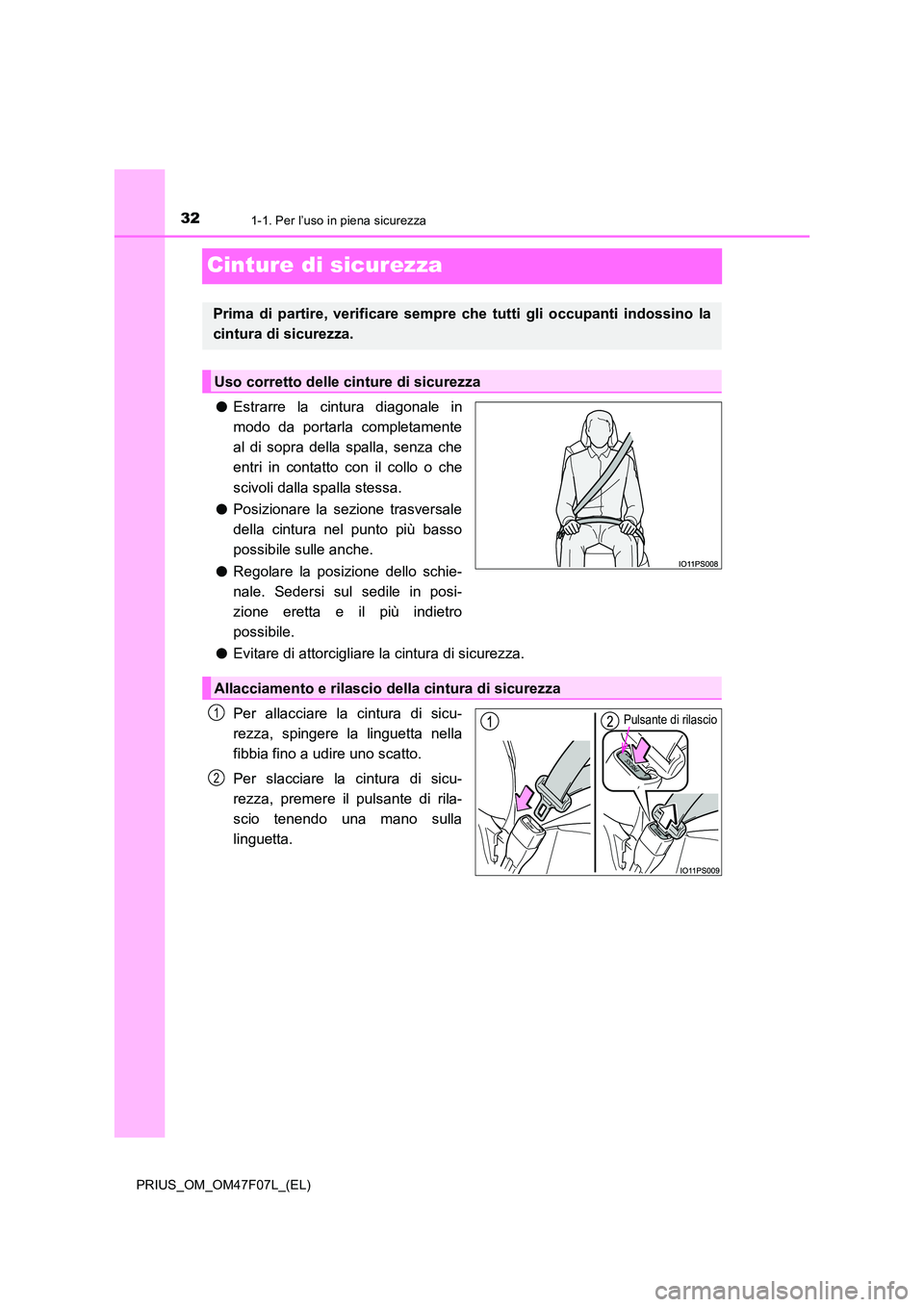 TOYOTA PRIUS 2022  Manuale duso (in Italian) 321-1. Per l’uso in piena sicurezza
PRIUS_OM_OM47F07L_(EL)
Cinture di sicurezza
�OEstrarre la cintura diagonale in 
modo da portarla completamente 
al di sopra della spalla, senza che
entri in conta