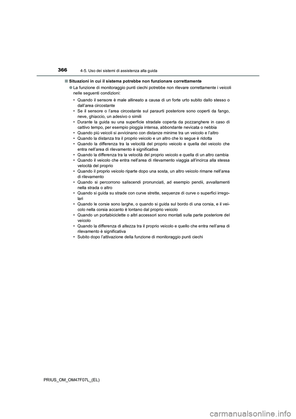 TOYOTA PRIUS 2022  Manuale duso (in Italian) 3664-5. Uso dei sistemi di assistenza alla guida
PRIUS_OM_OM47F07L_(EL)�QSituazioni in cui il sistema potrebbe non funzionare correttamente
�OLa funzione di monitoraggio punti ciechi potrebbe non rile