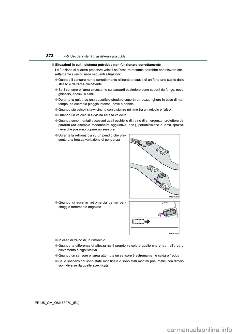 TOYOTA PRIUS 2022  Manuale duso (in Italian) 3724-5. Uso dei sistemi di assistenza alla guida
PRIUS_OM_OM47F07L_(EL) 
�Q Situazioni in cui il sistema potrebbe non funzionare correttamente 
La funzione di allarme presenza veicoli nell’area retr