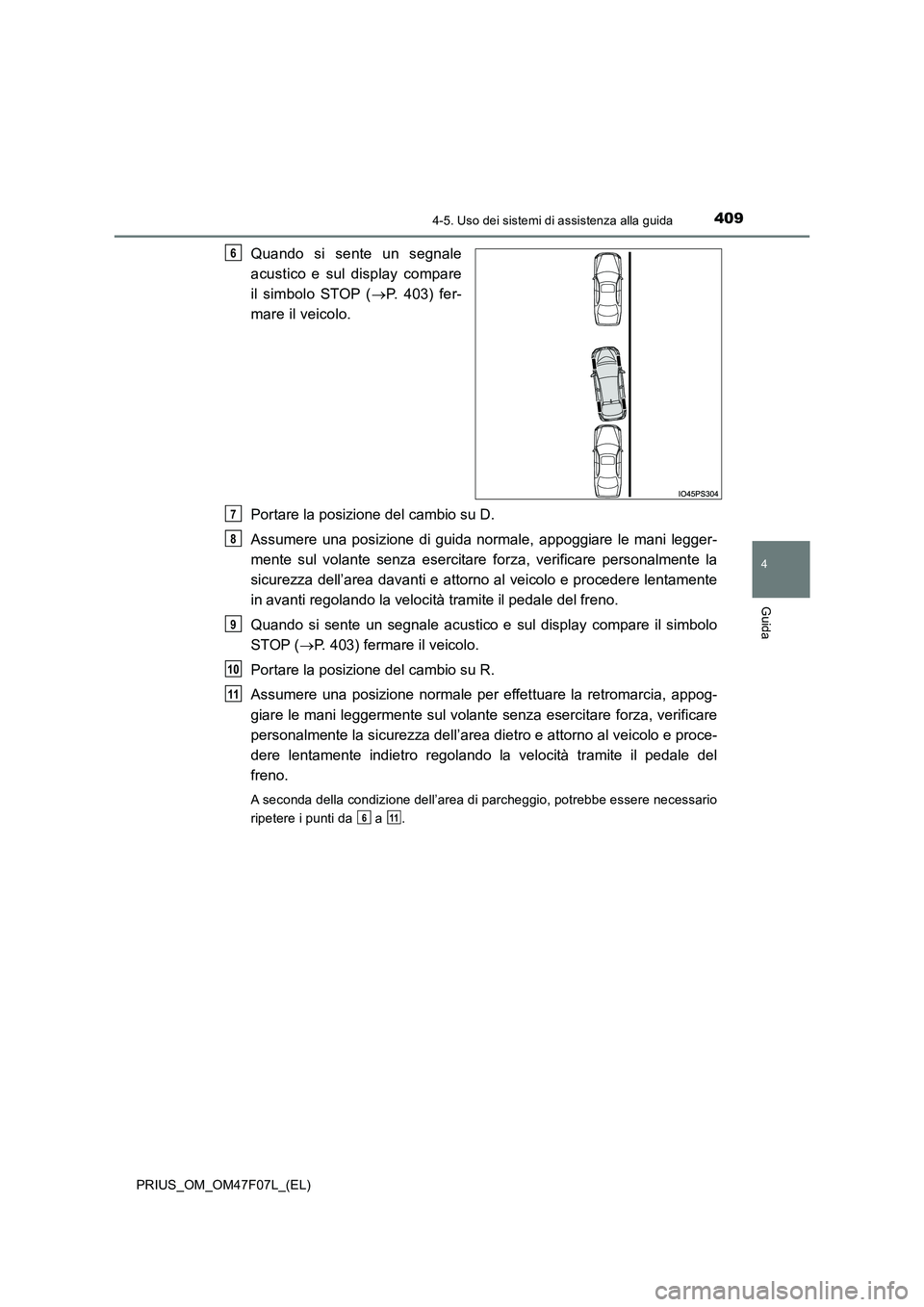 TOYOTA PRIUS 2022 Manuale duso (in Italian) 4094-5. Uso dei sistemi di assistenza alla guida
4
Guida
PRIUS_OM_OM47F07L_(EL)
Quando si sente un segnale
acustico e sul display compare
il simbolo STOP ( P. 403) fer-
mare il veicolo.
Portare TOYOTA PRIUS 2022 Manuale duso (in Italian) 4094-5. Uso dei sistemi di assistenza alla guida
4
Guida
PRIUS_OM_OM47F07L_(EL)
Quando si sente un segnale
acustico e sul display compare
il simbolo STOP ( P. 403) fer-
mare il veicolo.
Portare