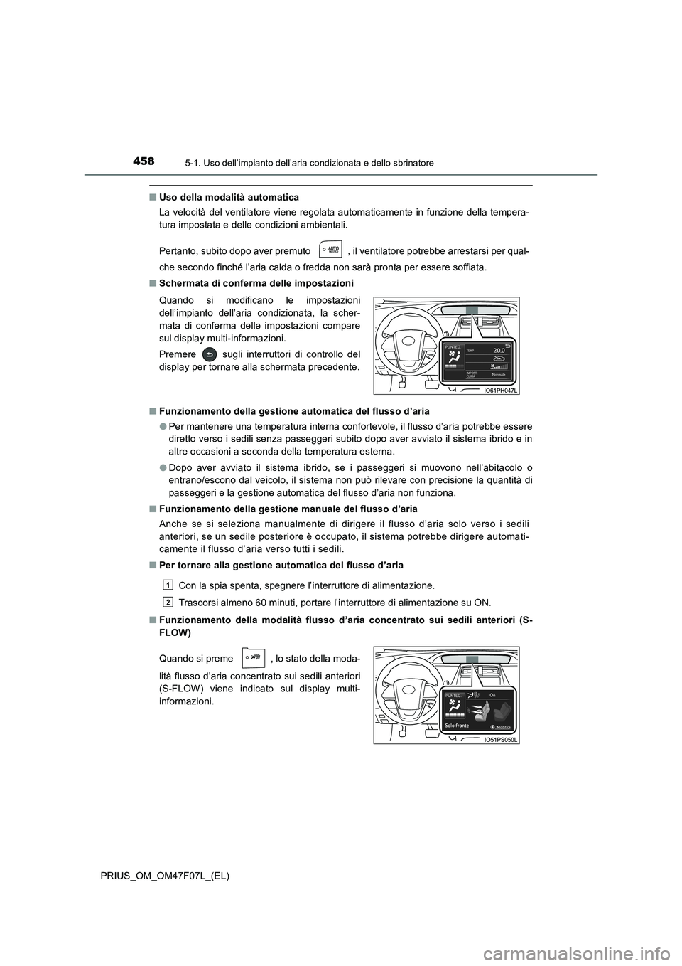 TOYOTA PRIUS 2022  Manuale duso (in Italian) 4585-1. Uso dell’impianto dell’aria condizionata e dello sbrinatore
PRIUS_OM_OM47F07L_(EL)
�QUso della modalità automatica
La velocità del ventilatore viene regolata automaticamente in funzione 