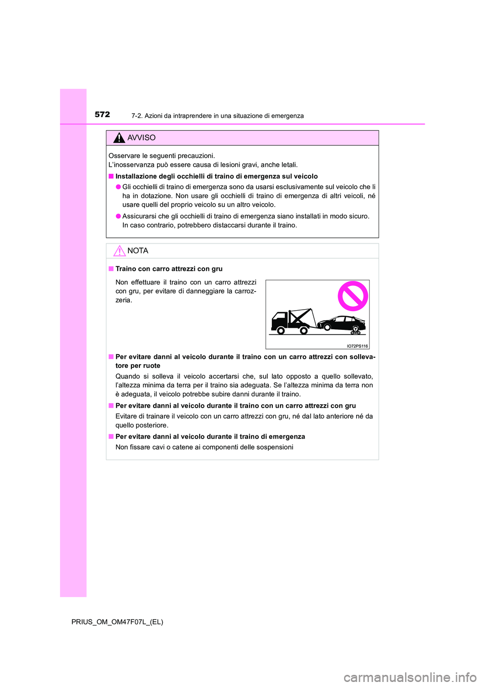 TOYOTA PRIUS 2022  Manuale duso (in Italian) 5727-2. Azioni da intraprendere in una situazione di emergenza
PRIUS_OM_OM47F07L_(EL)
AVVISO
Osservare le seguenti precauzioni.  
L’inosservanza può essere causa di lesioni gravi, anche letali. 
�Q