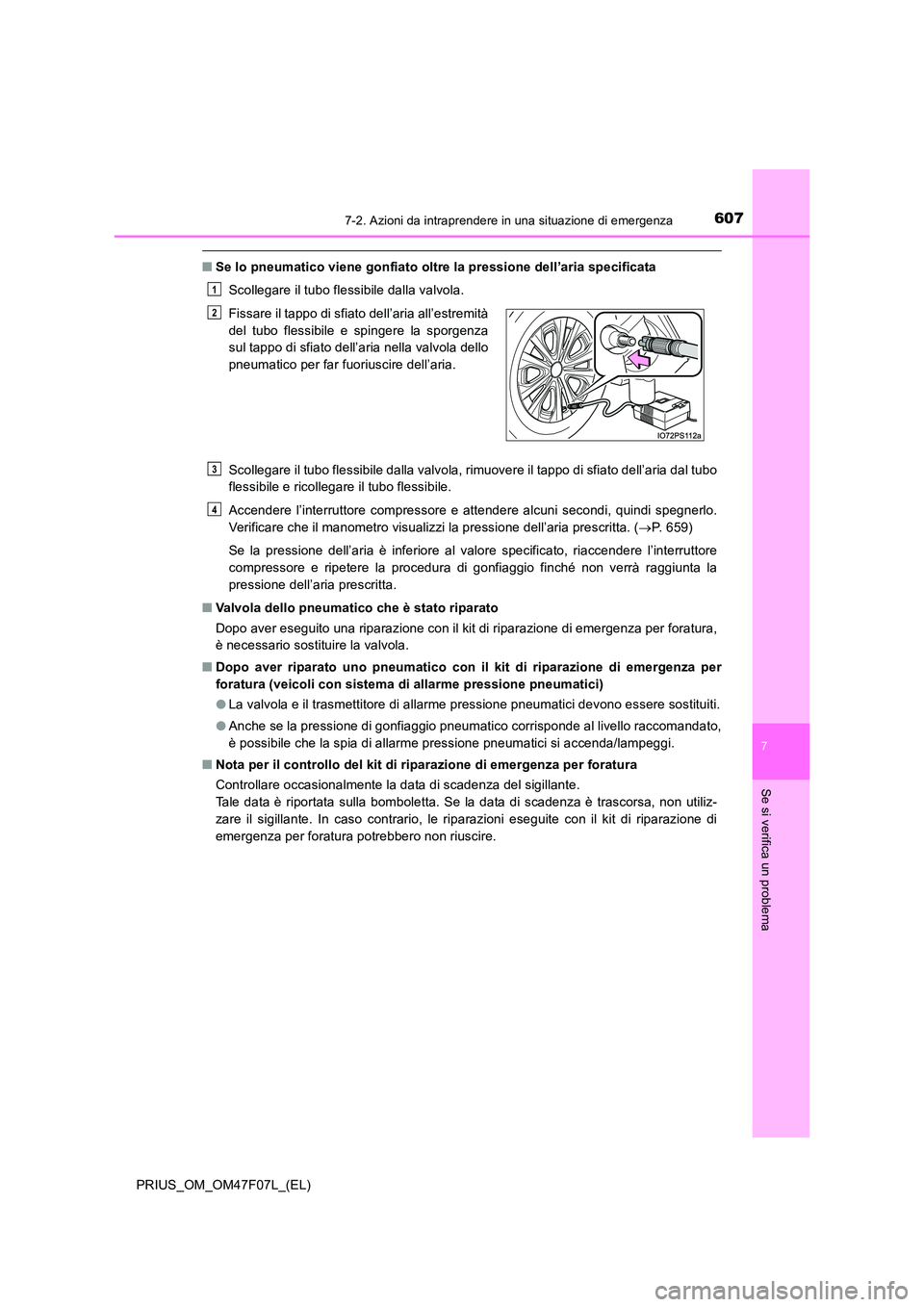 TOYOTA PRIUS 2022  Manuale duso (in Italian) 6077-2. Azioni da intraprendere in una situazione di emergenza
PRIUS_OM_OM47F07L_(EL)
7
Se si verifica un problema
�QSe lo pneumatico viene gonfiato oltre la pressione dell’aria specificata 
Scolleg