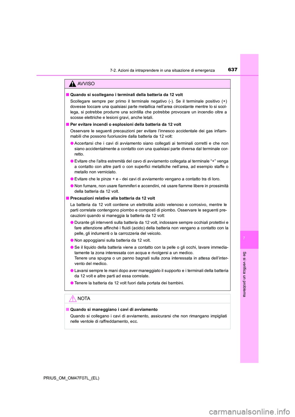 TOYOTA PRIUS 2022  Manuale duso (in Italian) 6377-2. Azioni da intraprendere in una situazione di emergenza
PRIUS_OM_OM47F07L_(EL)
7
Se si verifica un problema
AVVISO
�QQuando si scollegano i terminali della batteria da 12 volt 
Scollegare sempr