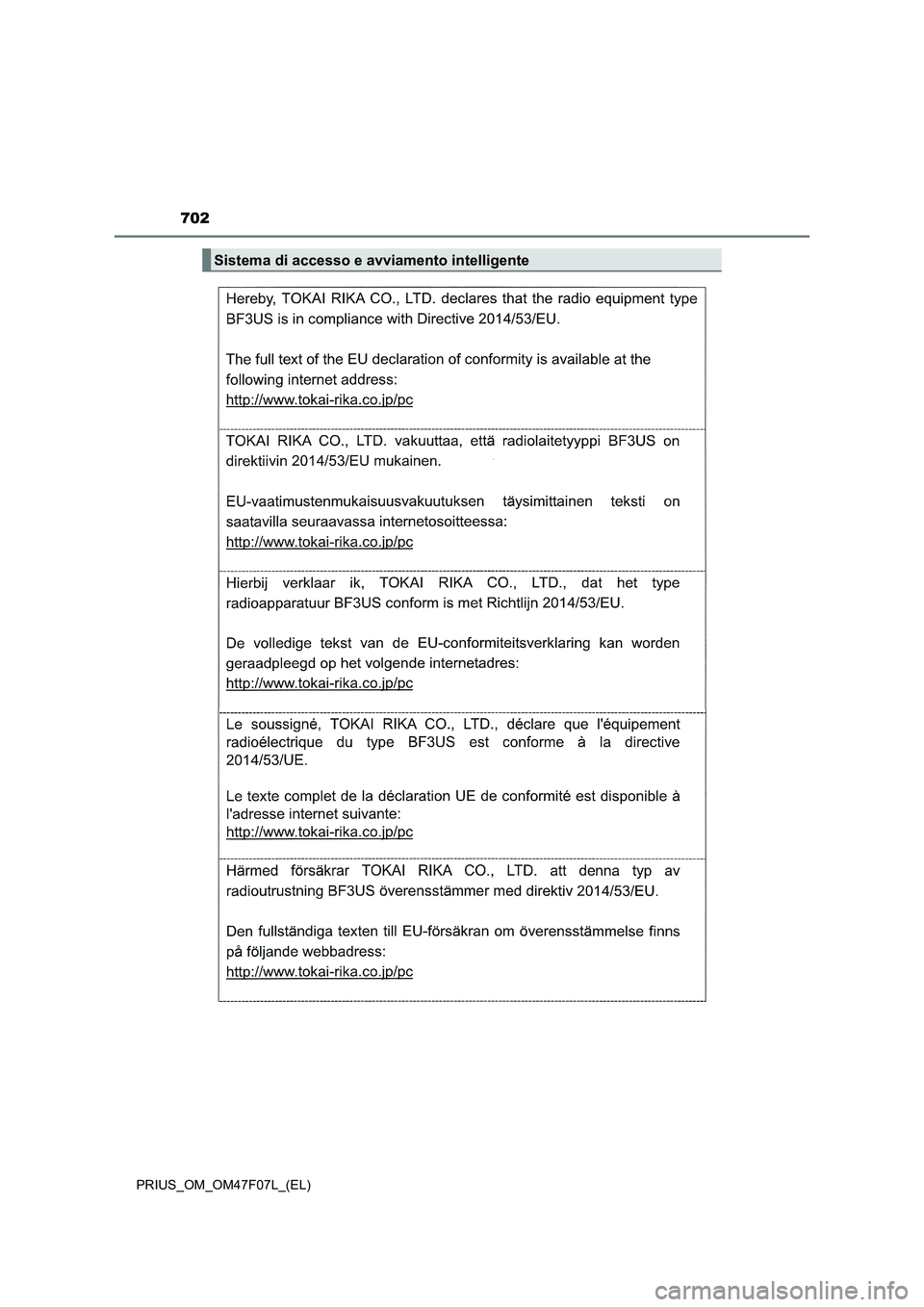 TOYOTA PRIUS 2022  Manuale duso (in Italian) 702
PRIUS_OM_OM47F07L_(EL)
Sistema di accesso e avviamento intelligente 