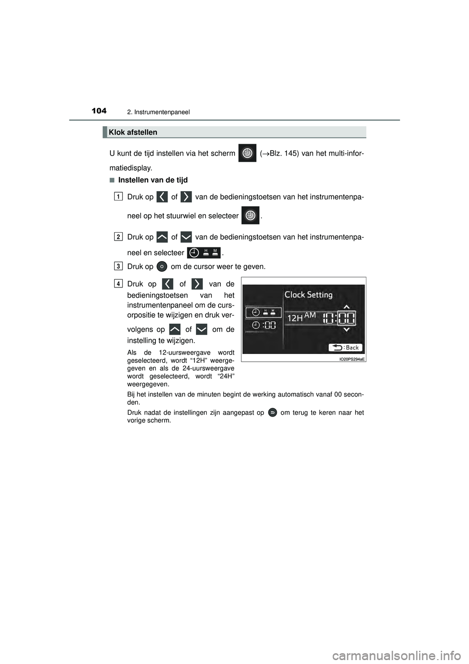 TOYOTA PRIUS 2022 Instructieboekje (in Dutch) 1042. Instrumentenpaneel
PRIUS_OM_OM47F03E_(EE)
U kunt de tijd instellen via het scherm (Blz. 145) van het multi-infor-
matiedisplay.
■Instellen van de tijd
Druk op of van de bedieningstoet TOYOTA PRIUS 2022 Instructieboekje (in Dutch) 1042. Instrumentenpaneel
PRIUS_OM_OM47F03E_(EE)
U kunt de tijd instellen via het scherm (Blz. 145) van het multi-infor-
matiedisplay.
■Instellen van de tijd
Druk op of van de bedieningstoet