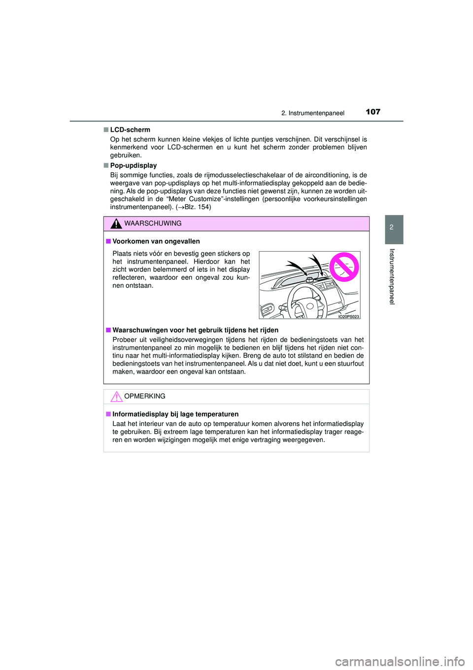 TOYOTA PRIUS 2022 Instructieboekje (in Dutch) 1072. Instrumentenpaneel
2
Instrumentenpaneel
PRIUS_OM_OM47F03E_(EE)■
LCD-scherm
Op het scherm kunnen kleine vlekjes of lichte puntjes verschijnen. Dit verschijnsel is
kenmerkend voor LCD-schermen e TOYOTA PRIUS 2022 Instructieboekje (in Dutch) 1072. Instrumentenpaneel
2
Instrumentenpaneel
PRIUS_OM_OM47F03E_(EE)■
LCD-scherm
Op het scherm kunnen kleine vlekjes of lichte puntjes verschijnen. Dit verschijnsel is
kenmerkend voor LCD-schermen e