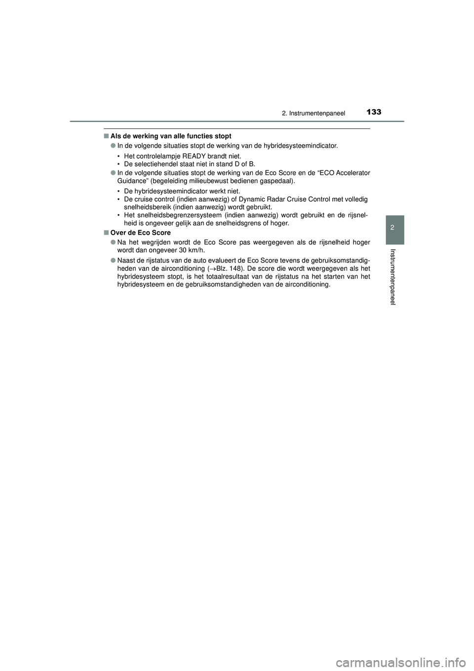 TOYOTA PRIUS 2022 Instructieboekje (in Dutch) 1332. Instrumentenpaneel
2
Instrumentenpaneel
PRIUS_OM_OM47F03E_(EE)
■Als de werking van alle functies stopt
●In de volgende situaties stopt de werking van de hybridesysteemindicator.
• Het cont TOYOTA PRIUS 2022 Instructieboekje (in Dutch) 1332. Instrumentenpaneel
2
Instrumentenpaneel
PRIUS_OM_OM47F03E_(EE)
■Als de werking van alle functies stopt
●In de volgende situaties stopt de werking van de hybridesysteemindicator.
• Het cont