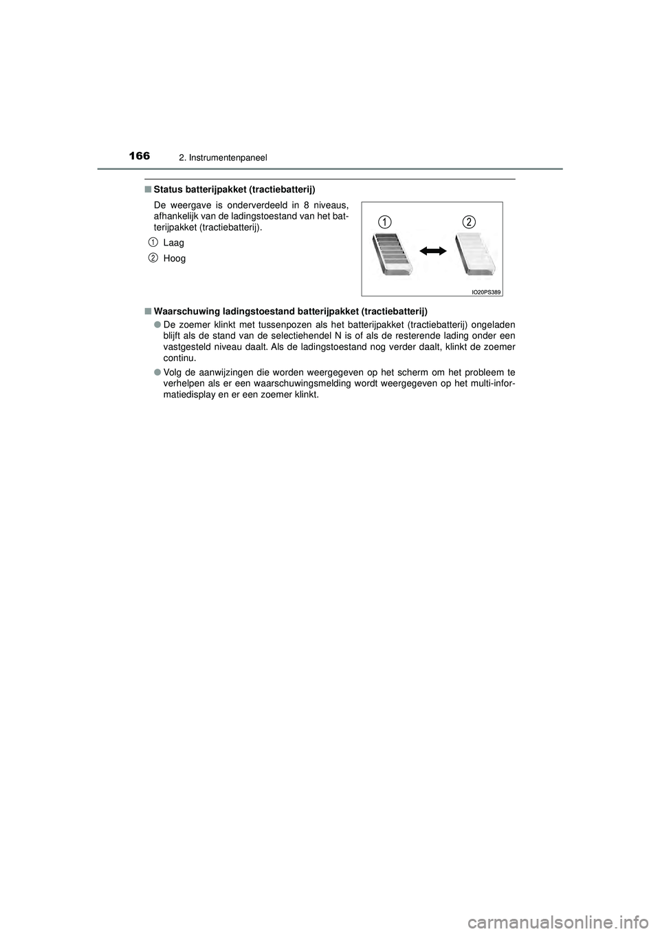 TOYOTA PRIUS 2022  Instructieboekje (in Dutch) 1662. Instrumentenpaneel
PRIUS_OM_OM47F03E_(EE)
■Status batterijpakket (tractiebatterij)
■ Waarschuwing ladingst oestand batterijpakket (tractiebatterij)
● De zoemer klinkt met tussenpozen als h