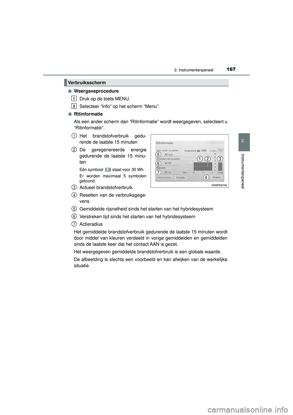 TOYOTA PRIUS 2022  Instructieboekje (in Dutch) 1672. Instrumentenpaneel
2
Instrumentenpaneel
PRIUS_OM_OM47F03E_(EE)■
Weergaveprocedure
Druk op de toets MENU.
Selecteer “Info” op het scherm “Menu”.
■Ritinformatie
Als een ander scherm da