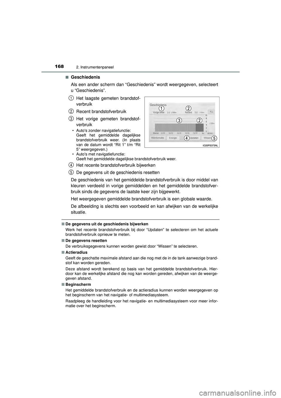 TOYOTA PRIUS 2022  Instructieboekje (in Dutch) 1682. Instrumentenpaneel
PRIUS_OM_OM47F03E_(EE)■
Geschiedenis
Als een ander scherm dan “Geschiedenis” wordt weergegeven, selecteert
u “Geschiedenis”.
Het laagste gemeten brandstof-
verbruik
