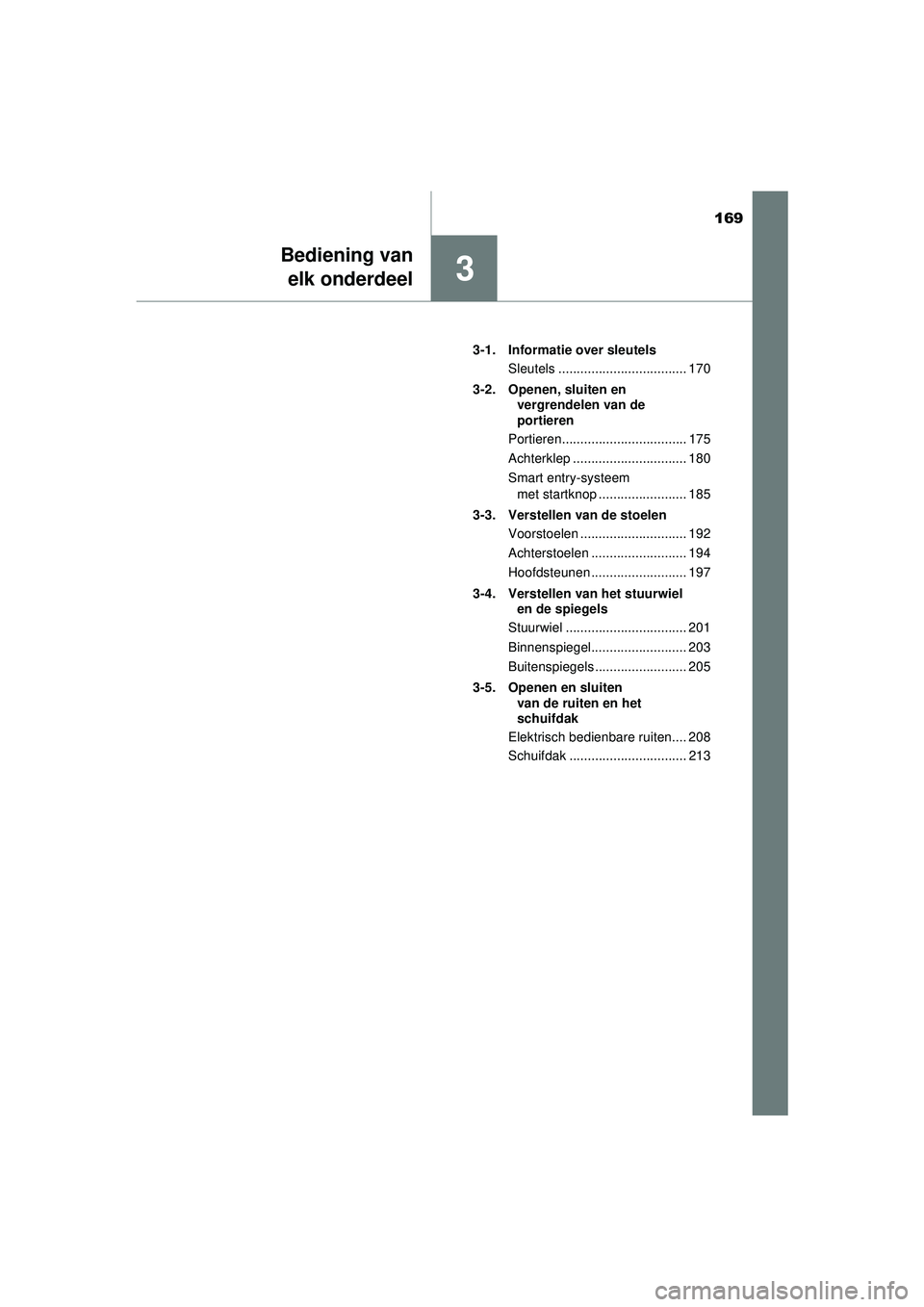 TOYOTA PRIUS 2022 Instructieboekje (in Dutch) 169
3
Bediening vanelk onderdeel
PRIUS_OM_OM47F03E_(EE) 3-1. Informatie over sleutels
Sleutels ................................... 170
3-2. Openen, sluiten en vergrendelen van de
portieren
Portieren TOYOTA PRIUS 2022 Instructieboekje (in Dutch) 169
3
Bediening vanelk onderdeel
PRIUS_OM_OM47F03E_(EE) 3-1. Informatie over sleutels
Sleutels ................................... 170
3-2. Openen, sluiten en vergrendelen van de
portieren
Portieren