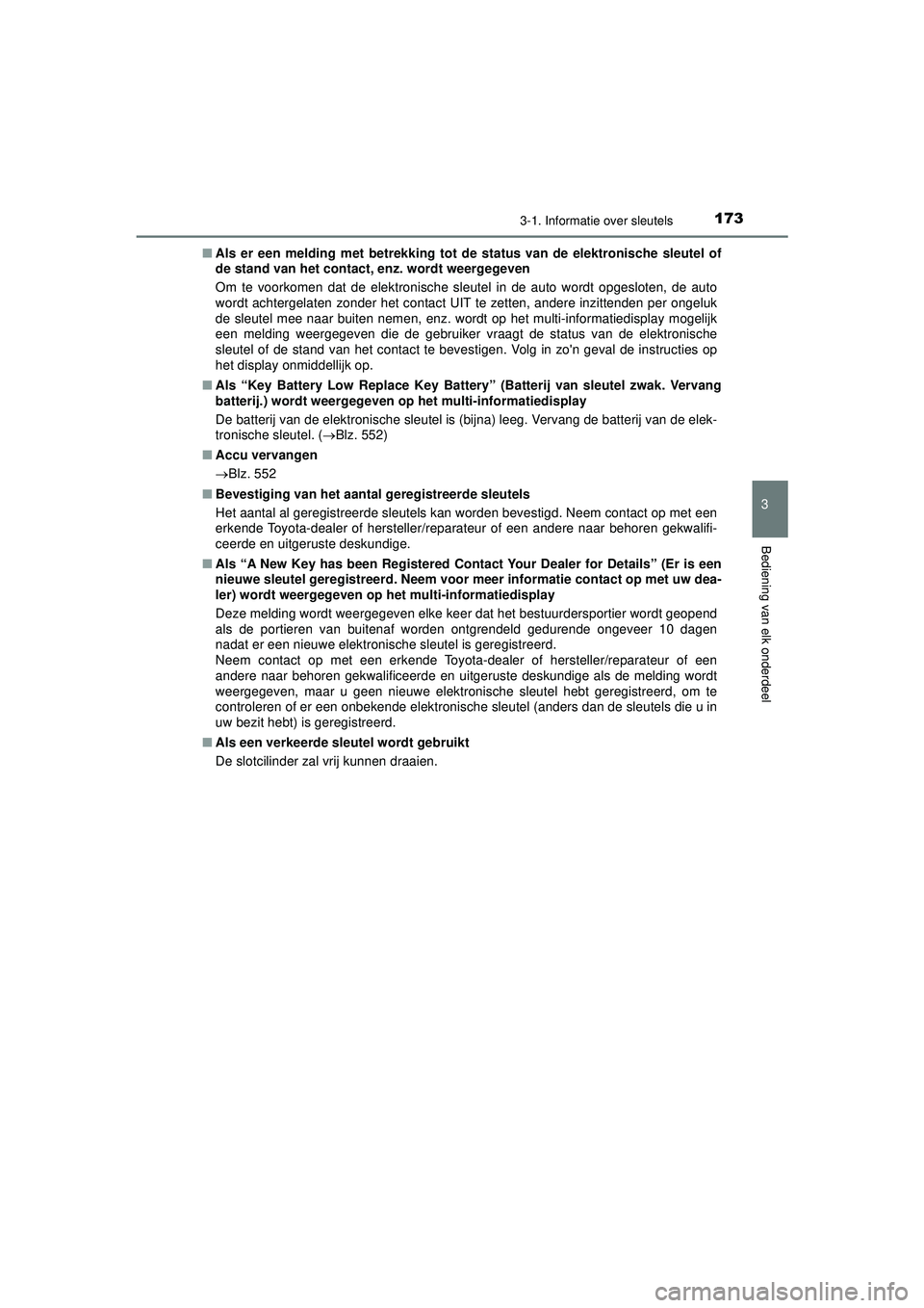 TOYOTA PRIUS 2022 Instructieboekje (in Dutch) 1733-1. Informatie over sleutels
3
Bediening van elk onderdeel
PRIUS_OM_OM47F03E_(EE)■
Als er een melding met betr ekking tot de status van de elektronische sleutel of
de stand van het contact , enz TOYOTA PRIUS 2022 Instructieboekje (in Dutch) 1733-1. Informatie over sleutels
3
Bediening van elk onderdeel
PRIUS_OM_OM47F03E_(EE)■
Als er een melding met betr ekking tot de status van de elektronische sleutel of
de stand van het contact , enz