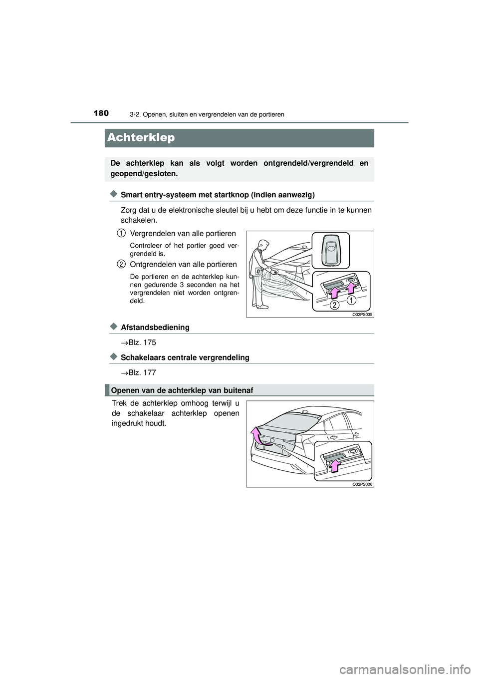 TOYOTA PRIUS 2022 Instructieboekje (in Dutch) 1803-2. Openen, sluiten en vergrendelen van de portieren
PRIUS_OM_OM47F03E_(EE)
Achterklep
◆Smart entry-systeem met startknop (indien aanwezig)
Zorg dat u de elektronische sleutel bij u hebt om deze TOYOTA PRIUS 2022 Instructieboekje (in Dutch) 1803-2. Openen, sluiten en vergrendelen van de portieren
PRIUS_OM_OM47F03E_(EE)
Achterklep
◆Smart entry-systeem met startknop (indien aanwezig)
Zorg dat u de elektronische sleutel bij u hebt om deze