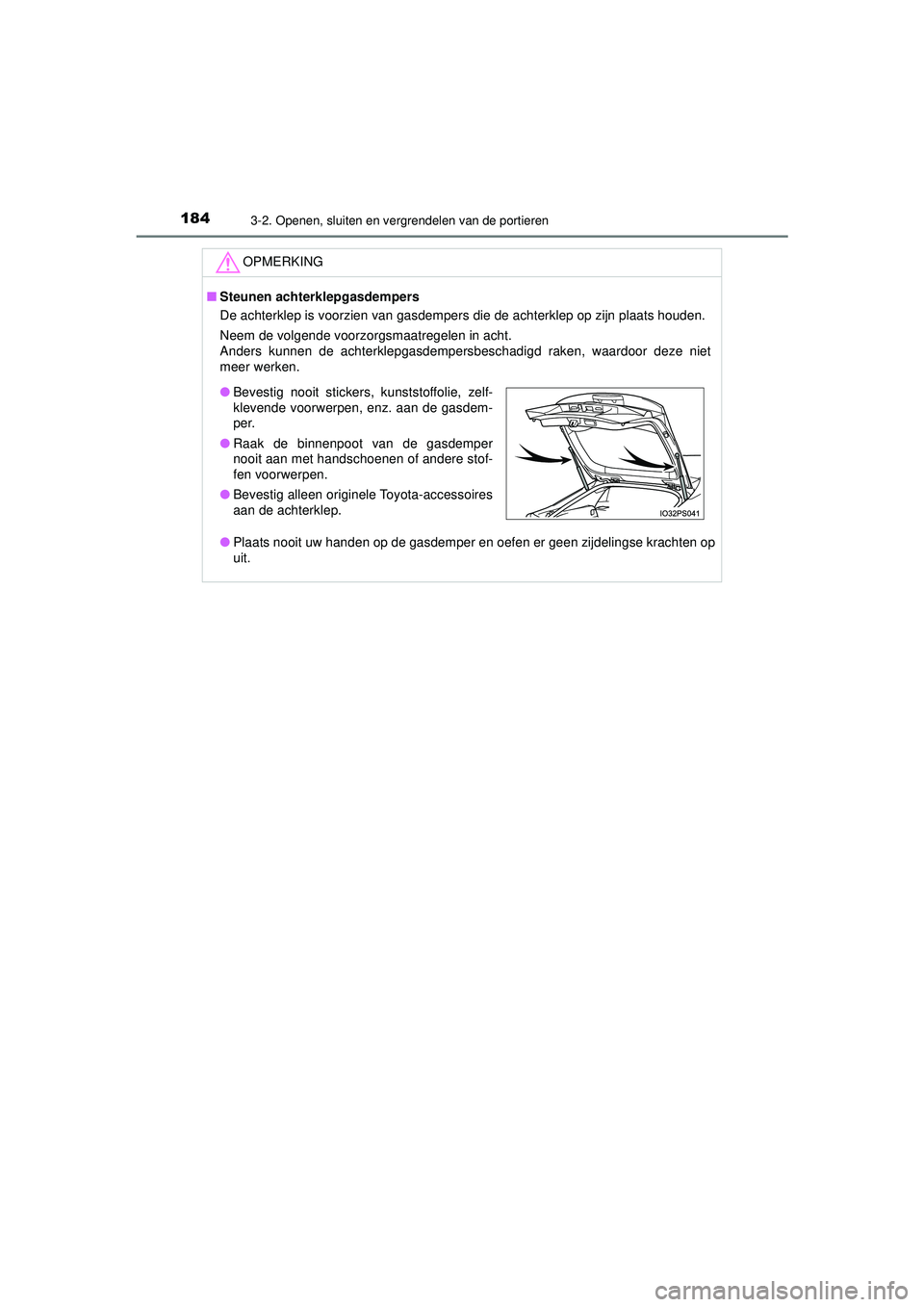 TOYOTA PRIUS 2022 Instructieboekje (in Dutch) 1843-2. Openen, sluiten en vergrendelen van de portieren
PRIUS_OM_OM47F03E_(EE)
OPMERKING
■Steunen achterklepgasdempers
De achterklep is voorzien van gasdempers die de achterklep op zijn plaats houd TOYOTA PRIUS 2022 Instructieboekje (in Dutch) 1843-2. Openen, sluiten en vergrendelen van de portieren
PRIUS_OM_OM47F03E_(EE)
OPMERKING
■Steunen achterklepgasdempers
De achterklep is voorzien van gasdempers die de achterklep op zijn plaats houd