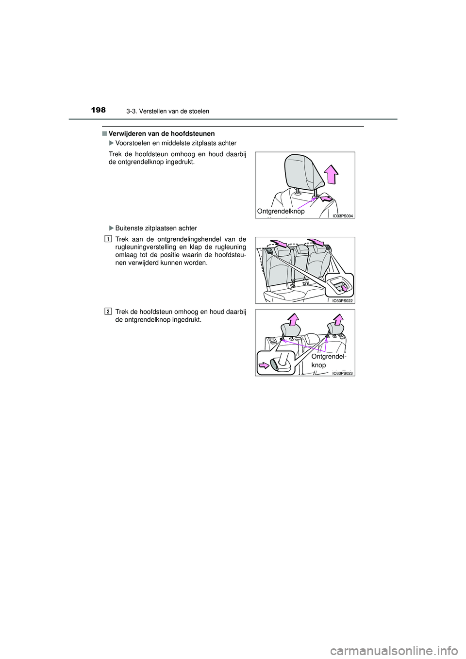 TOYOTA PRIUS 2022 Instructieboekje (in Dutch) 1983-3. Verstellen van de stoelen
PRIUS_OM_OM47F03E_(EE)
■Verwijderen van de hoofdsteunen
Voorstoelen en middelste zitplaats achter
Buitenste zitplaatsen achter
Trek de hoofdsteun omhoog en ho TOYOTA PRIUS 2022 Instructieboekje (in Dutch) 1983-3. Verstellen van de stoelen
PRIUS_OM_OM47F03E_(EE)
■Verwijderen van de hoofdsteunen
Voorstoelen en middelste zitplaats achter
Buitenste zitplaatsen achter
Trek de hoofdsteun omhoog en ho