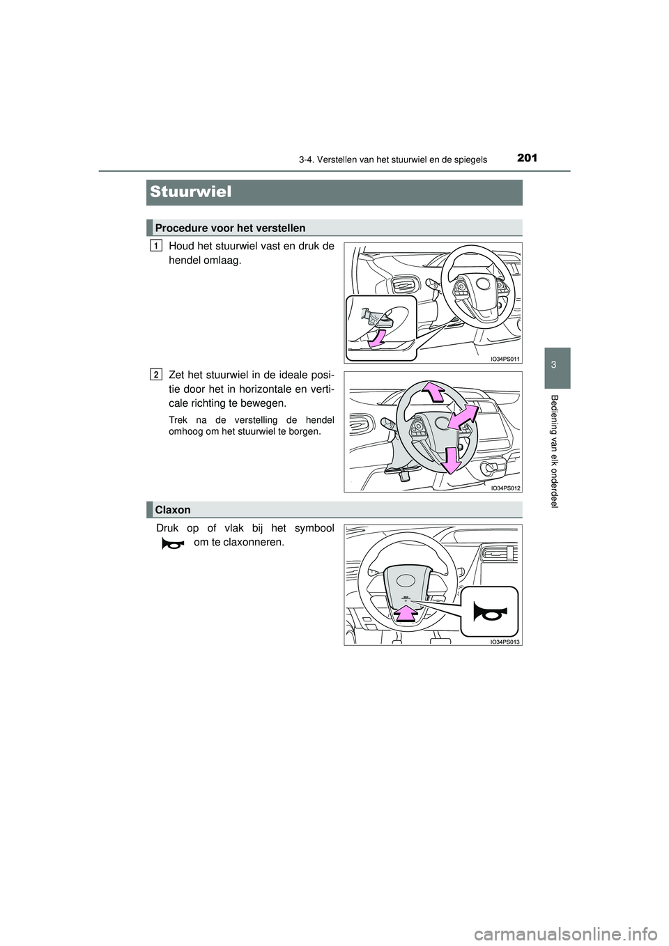 TOYOTA PRIUS 2022 Instructieboekje (in Dutch) 201
3
3-4. Verstellen van het stuurwiel en de spiegels
Bediening van elk onderdeel
PRIUS_OM_OM47F03E_(EE)
Stuurwiel
Houd het stuurwiel vast en druk de
hendel omlaag.
Zet het stuurwiel in de ideale pos TOYOTA PRIUS 2022 Instructieboekje (in Dutch) 201
3
3-4. Verstellen van het stuurwiel en de spiegels
Bediening van elk onderdeel
PRIUS_OM_OM47F03E_(EE)
Stuurwiel
Houd het stuurwiel vast en druk de
hendel omlaag.
Zet het stuurwiel in de ideale pos