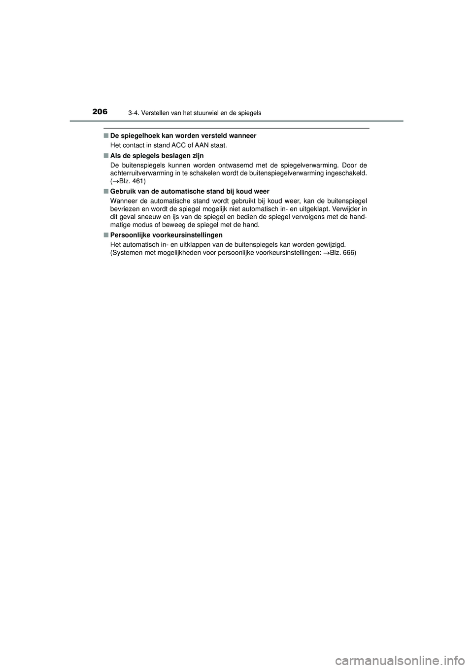 TOYOTA PRIUS 2022 Instructieboekje (in Dutch) 2063-4. Verstellen van het stuurwiel en de spiegels
PRIUS_OM_OM47F03E_(EE)
■De spiegelhoek kan worden versteld wanneer
Het contact in stand ACC of AAN staat.
■ Als de spiegels beslagen zijn
De bui TOYOTA PRIUS 2022 Instructieboekje (in Dutch) 2063-4. Verstellen van het stuurwiel en de spiegels
PRIUS_OM_OM47F03E_(EE)
■De spiegelhoek kan worden versteld wanneer
Het contact in stand ACC of AAN staat.
■ Als de spiegels beslagen zijn
De bui
