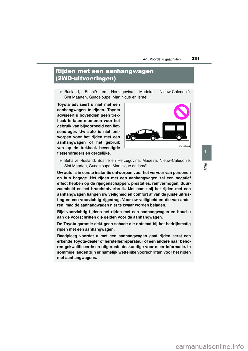 TOYOTA PRIUS 2022 Instructieboekje (in Dutch) 231
4
4-1. Voordat u gaat rijden
Rijden
PRIUS_OM_OM47F03E_(EE)
Rijden met een aanhangwagen
(2WD-uitvoeringen)
Rusland, Bosnië en Herzegovina, Madeira, Nieuw-Caledonië,
Sint Maarten, Guadeloupe, TOYOTA PRIUS 2022 Instructieboekje (in Dutch) 231
4
4-1. Voordat u gaat rijden
Rijden
PRIUS_OM_OM47F03E_(EE)
Rijden met een aanhangwagen
(2WD-uitvoeringen)
Rusland, Bosnië en Herzegovina, Madeira, Nieuw-Caledonië,
Sint Maarten, Guadeloupe,