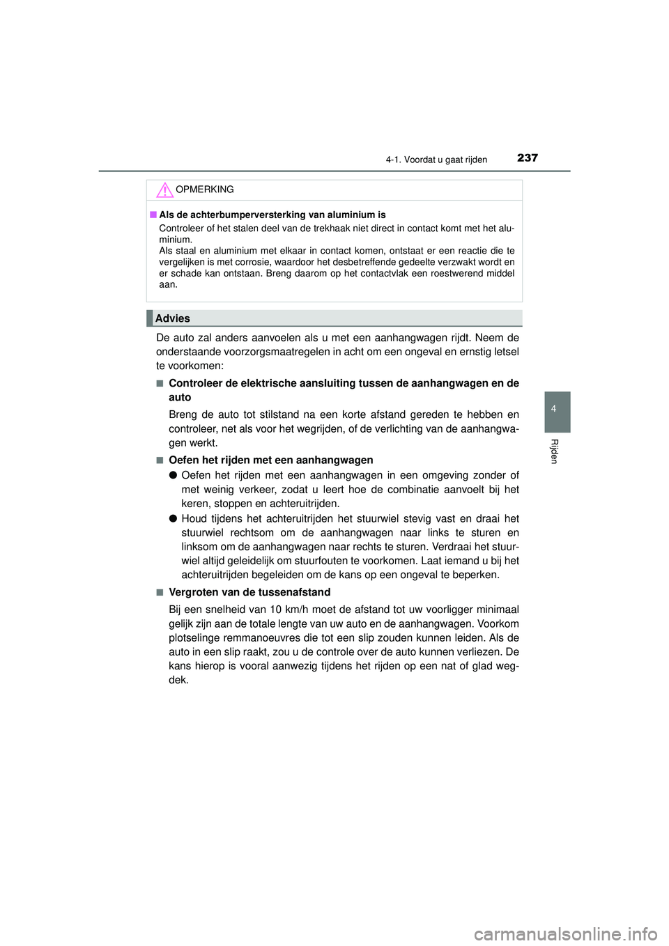 TOYOTA PRIUS 2022 Instructieboekje (in Dutch) 2374-1. Voordat u gaat rijden
4
Rijden
PRIUS_OM_OM47F03E_(EE)
De auto zal anders aanvoelen als u met een aanhangwagen rijdt. Neem de
onderstaande voorzorgsmaatregelen in acht om een ongeval en ernstig TOYOTA PRIUS 2022 Instructieboekje (in Dutch) 2374-1. Voordat u gaat rijden
4
Rijden
PRIUS_OM_OM47F03E_(EE)
De auto zal anders aanvoelen als u met een aanhangwagen rijdt. Neem de
onderstaande voorzorgsmaatregelen in acht om een ongeval en ernstig