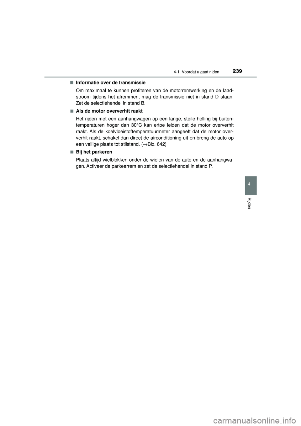 TOYOTA PRIUS 2022 Instructieboekje (in Dutch) 2394-1. Voordat u gaat rijden
4
Rijden
PRIUS_OM_OM47F03E_(EE)■
Informatie over de transmissie
Om maximaal te kunnen profiteren van de motorremwerking en de laad-
stroom tijdens het afremmen, mag de TOYOTA PRIUS 2022 Instructieboekje (in Dutch) 2394-1. Voordat u gaat rijden
4
Rijden
PRIUS_OM_OM47F03E_(EE)■
Informatie over de transmissie
Om maximaal te kunnen profiteren van de motorremwerking en de laad-
stroom tijdens het afremmen, mag de