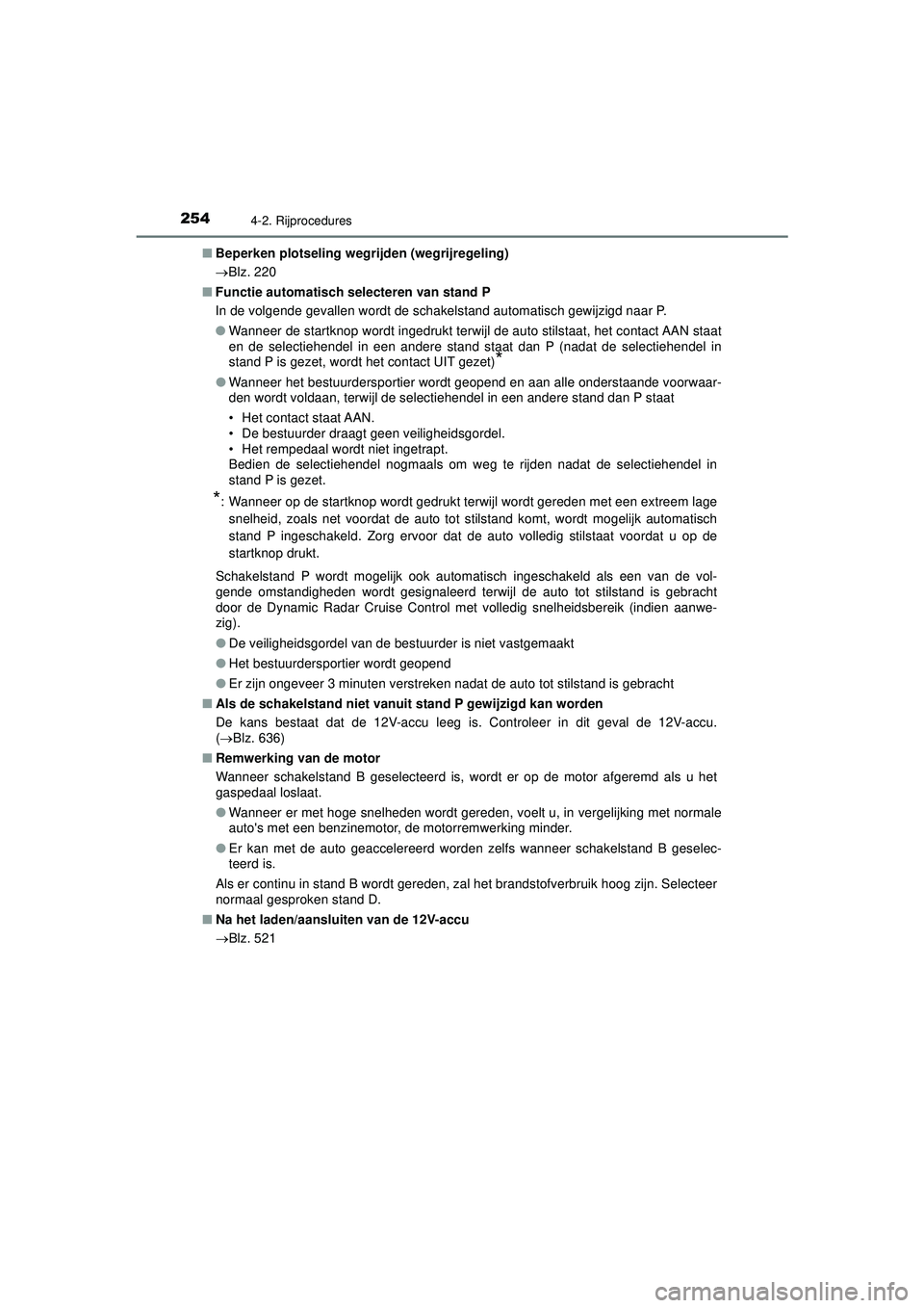 TOYOTA PRIUS 2022 Instructieboekje (in Dutch) 2544-2. Rijprocedures
PRIUS_OM_OM47F03E_(EE)■
Beperken plotseling wegrijden (wegrijregeling)
Blz. 220
■ Functie automatisch selecteren van stand P
In de volgende gevallen wordt de schakelstand TOYOTA PRIUS 2022 Instructieboekje (in Dutch) 2544-2. Rijprocedures
PRIUS_OM_OM47F03E_(EE)■
Beperken plotseling wegrijden (wegrijregeling)
Blz. 220
■ Functie automatisch selecteren van stand P
In de volgende gevallen wordt de schakelstand