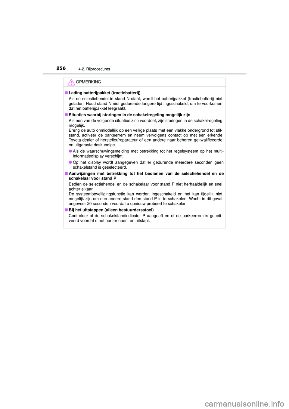 TOYOTA PRIUS 2022 Instructieboekje (in Dutch) 2564-2. Rijprocedures
PRIUS_OM_OM47F03E_(EE)
OPMERKING
■Lading batterijpakket (tractiebatterij)
Als de selectiehendel in stand N staat, wordt het batterijpakket (tractiebatterij) niet
geladen. Houd TOYOTA PRIUS 2022 Instructieboekje (in Dutch) 2564-2. Rijprocedures
PRIUS_OM_OM47F03E_(EE)
OPMERKING
■Lading batterijpakket (tractiebatterij)
Als de selectiehendel in stand N staat, wordt het batterijpakket (tractiebatterij) niet
geladen. Houd