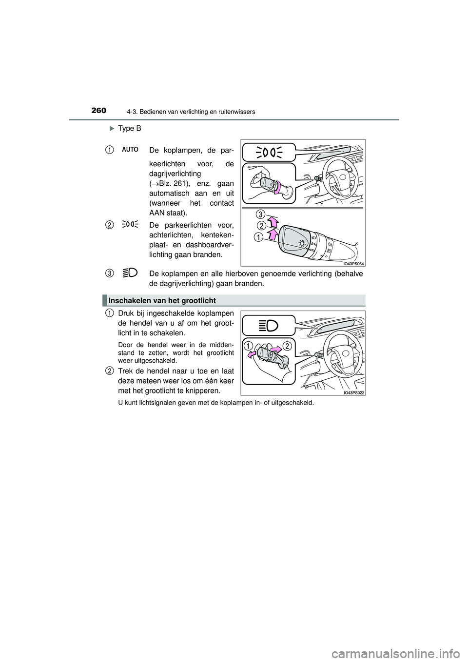 TOYOTA PRIUS 2022 Instructieboekje (in Dutch) 2604-3. Bedienen van verlichting en ruitenwissers
PRIUS_OM_OM47F03E_(EE)
Type BDe koplampen, de par-
keerlichten voor, de
dagrijverlichting
(Blz. 261), enz. gaan
automatisch aan en uit
(wanneer TOYOTA PRIUS 2022 Instructieboekje (in Dutch) 2604-3. Bedienen van verlichting en ruitenwissers
PRIUS_OM_OM47F03E_(EE)
Type BDe koplampen, de par-
keerlichten voor, de
dagrijverlichting
(Blz. 261), enz. gaan
automatisch aan en uit
(wanneer