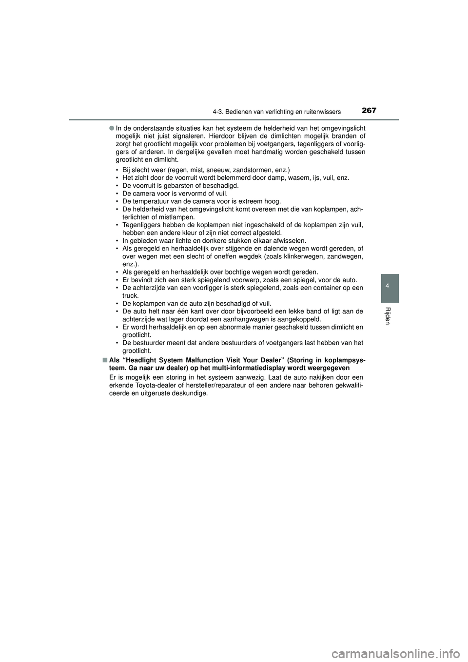 TOYOTA PRIUS 2022 Instructieboekje (in Dutch) 2674-3. Bedienen van verlichting en ruitenwissers
4
Rijden
PRIUS_OM_OM47F03E_(EE)●
In de onderstaande situaties kan het systeem de helderheid van het omgevingslicht
mogelijk niet juist signaleren. TOYOTA PRIUS 2022 Instructieboekje (in Dutch) 2674-3. Bedienen van verlichting en ruitenwissers
4
Rijden
PRIUS_OM_OM47F03E_(EE)●
In de onderstaande situaties kan het systeem de helderheid van het omgevingslicht
mogelijk niet juist signaleren.