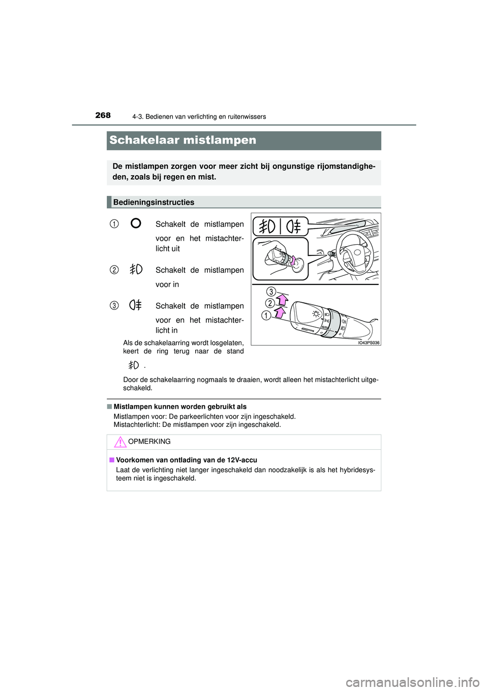TOYOTA PRIUS 2022 Instructieboekje (in Dutch) 2684-3. Bedienen van verlichting en ruitenwissers
PRIUS_OM_OM47F03E_(EE)
Schakelaar mistlampen
Schakelt de mistlampen
voor en het mistachter-
licht uit
Schakelt de mistlampen
voor in
Schakelt de mistl TOYOTA PRIUS 2022 Instructieboekje (in Dutch) 2684-3. Bedienen van verlichting en ruitenwissers
PRIUS_OM_OM47F03E_(EE)
Schakelaar mistlampen
Schakelt de mistlampen
voor en het mistachter-
licht uit
Schakelt de mistlampen
voor in
Schakelt de mistl